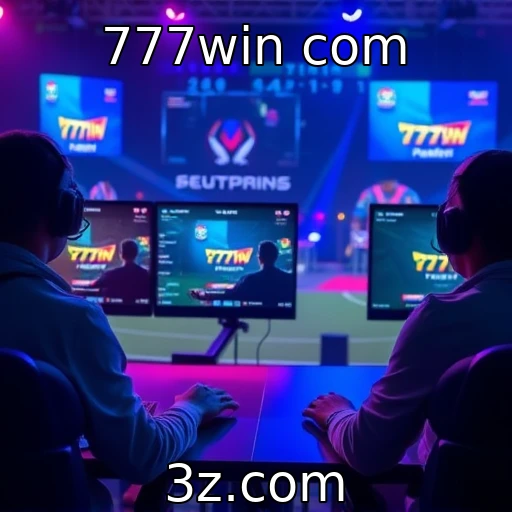 777win com E-sports em alta: revelando as melhores estratégias para apostas